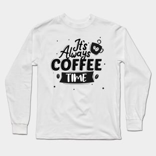 It's Always Coffee Time Long Sleeve T-Shirt